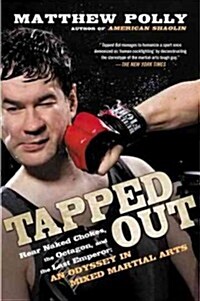 Tapped Out: Rear Naked Chokes, the Octagon, and the Last Emperor: An Odyssey in Mixed Martia L Arts (Paperback)