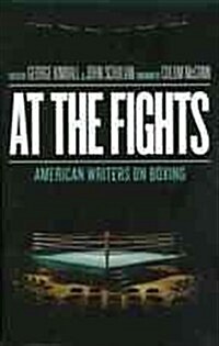 At the Fights: American Writers on Boxing: A Library of America Special Publication (Paperback)