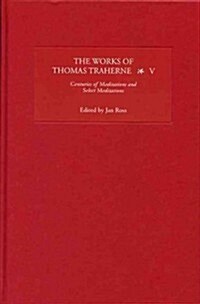 The Works of Thomas Traherne V : Centuries of Meditations and Select Meditations (Hardcover)