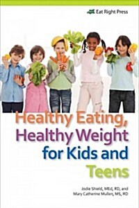 Healthy Eating, Healthy Weight for Kids and Teens (Paperback)