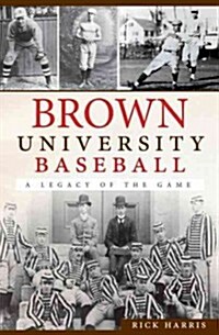 Brown University Baseball:: A Legacy of the Game (Paperback)