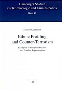 Ethnic Profiling and Counter-Terrorism, 46: Examples of European Practice and Possible Repercussions (Paperback)