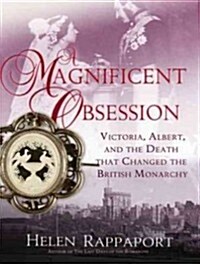 A Magnificent Obsession: Victoria, Albert, and the Death That Changed the British Monarchy (Audio CD)