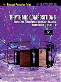 Rhythmic Compositions - Etudes for Performance and Sight Reading: Principal Percussion Series Intermediate Level (Smartmusic Levels) (Paperback)