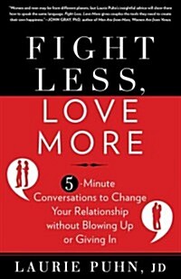 Fight Less, Love More: 5-Minute Conversations to Change Your Relationship Without Blowing Up or Giving in (Paperback)