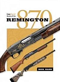 The Gun Digest Book of the Remington 870 (Hardcover)
