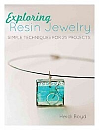 Exploring Resin Jewelry: Simple Techniques for 25 Projects (Paperback)