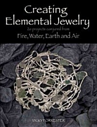Creating Elemental Jewelry: 20 Projects Conjured from Fire, Water, Earth and Air (Paperback)