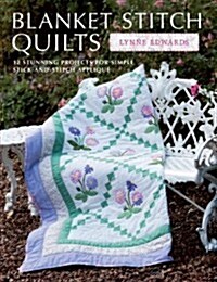 Blanket Stitch Quilts : 12 projects for easy stick-and-stitch applique (Hardcover)
