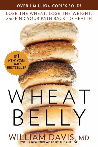 Wheat Belly: Lose the Wheat, Lose the Weight, and Find Your Path Back to Health (Paperback)