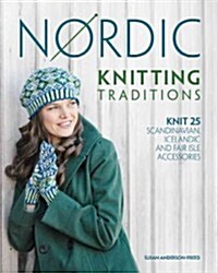 Nordic Knitting Traditions: Knit 25 Scandinavian, Icelandic and Fair Isle Accessories (Paperback)