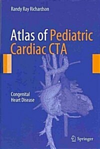 Atlas of Pediatric Cardiac CTA: Congenital Heart Disease (Hardcover, 2013)