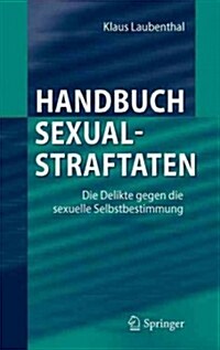 Handbuch Sexualstraftaten: Die Delikte Gegen Die Sexuelle Selbstbestimmung (Hardcover, 2012)