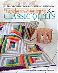 Modern Designs for Classic Quilts: 12 Traditionally Inspired Patterns Made New (Paperback)