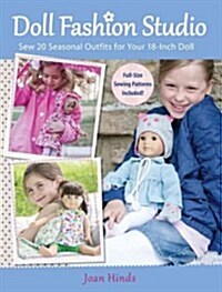 Doll Fashion Studio: Sew 20 Seasonal Outfits for Your 18-Inch Doll (Paperback)