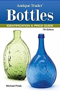 Antique Trader Bottles Identification & Price Guide (Paperback, 7)