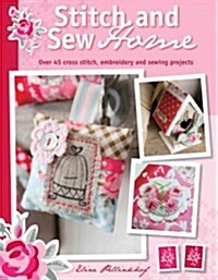 Stitch & Sew Home : Over 45 Cross Stitch, Embroidery and Sewing Projects (Paperback)