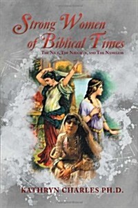 Strong Women of Biblical Times: The Nice, the Naughty and the Nameless (Paperback)