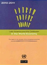 Latin America and the Caribbean in the World Economy: The Region in the Decade of the Emerging Economies (Paperback, 2010-2011)