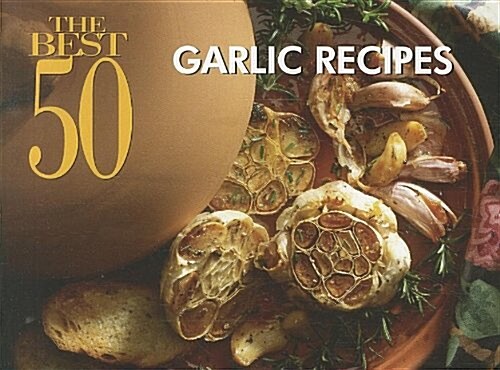 The Best 50 Garlic Recipes (Paperback)