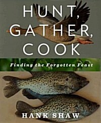 Hunt, Gather, Cook: Finding the Forgotten Feast: A Cookbook (Paperback)