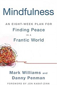 Mindfulness: An Eight-Week Plan for Finding Peace in a Frantic World (Paperback)