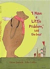 I Have a Little Problem, Said the Bear (Paperback)