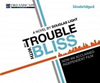 The Trouble With Bliss (Audio CD, Unabridged)