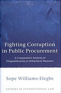 Fighting Corruption in Public Procurement : A Comparative Analysis of Disqualification or Debarment Measures (Hardcover)