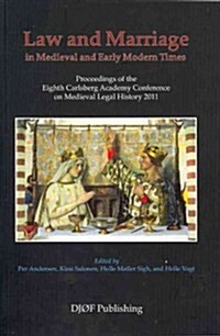 Law and Marriage in Medieval and Early Modern Times, Volume 8: Proceedings of the Eighth Carlsberg Academy Conference on Medieval Legal History 2011 (Paperback)