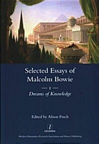 The Selected Essays of Malcolm Bowie Vol. 1 : Dreams of Knowledge (Hardcover)