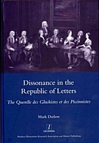 Dissonance in the Republic of Letters : The Querelle Des Gluckistes Et Des Piccinnistes (Hardcover)