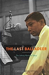 The Last Balladeer: The Johnny Hartman Story (Hardcover)
