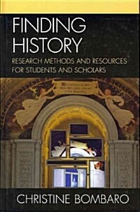 Finding History: Research Methods and Resources for Students and Scholars (Hardcover)