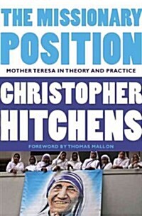 The Missionary Position: Mother Teresa in Theory and Practice (Paperback)