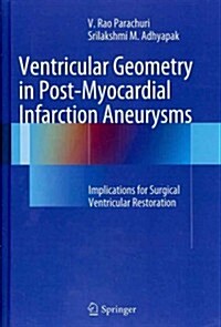 Ventricular Geometry in Post-Myocardial Infarction Aneurysms : Implications for Surgical Ventricular Restoration (Hardcover, 2012)