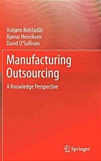 Manufacturing Outsourcing : A Knowledge Perspective (Hardcover, 2012 ed.)