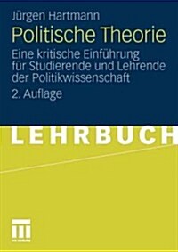 Politische Theorie: Eine Kritische Einf?rung F? Studierende Und Lehrende Der Politikwissenschaft (Paperback, 2, 2. Aufl. 2012)