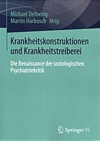 Krankheitskonstruktionen Und Krankheitstreiberei: Die Renaissance Der Soziologischen Psychiatriekritik (Paperback, 2013)