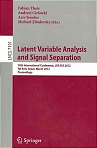 Latent Variable Analysis and Signal Separation: 10th International Conference, LVA/ICA 2012, Tel Aviv, Israel, March 12-15, 2012. Proceedings (Paperback)