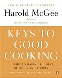 Keys to Good Cooking: A Guide to Making the Best of Foods and Recipes (Paperback)