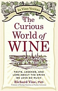 The Curious World of Wine: Facts, Legends, and Lore about the Drink We Love So Much (Hardcover)