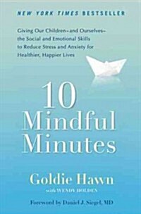 10 Mindful Minutes: Giving Our Children--And Ourselves--The Social and Emotional Skills to Reduce St Ress and Anxiety for Healthier, Happy (Paperback)