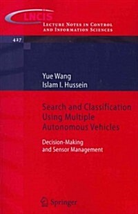 Search and Classification Using Multiple Autonomous Vehicles : Decision-Making and Sensor Management (Paperback, 2012 ed.)