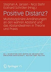 Positive Distanz?: Multidisziplin?e Ann?erungen an Den Wahren Abstand Und Das Abstandwahren in Theorie Und Praxis (Paperback, 2012)