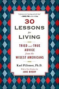 30 lessons for living: tried and true advice from the wisest Americans