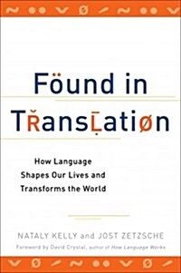 Found in Translation: How Language Shapes Our Lives and Transforms the World (Paperback)