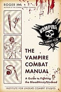 The Vampire Combat Manual: A Guide to Fighting the Bloodthirsty Undead (Paperback)