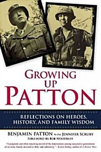 Growing Up Patton: Reflections on Heroes, History and Family Wisdom (Paperback)