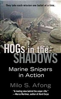 Hogs in the Shadows: Marine Snipers in Action (Mass Market Paperback)